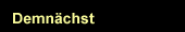 Demn�chst